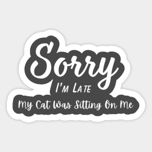 Funny Cat Lover Tee "Sorry I'm Late, My Cat Was Sitting On Me" T-Shirt, Comfy Cotton Top, Unique Gift for Cat Moms Sticker